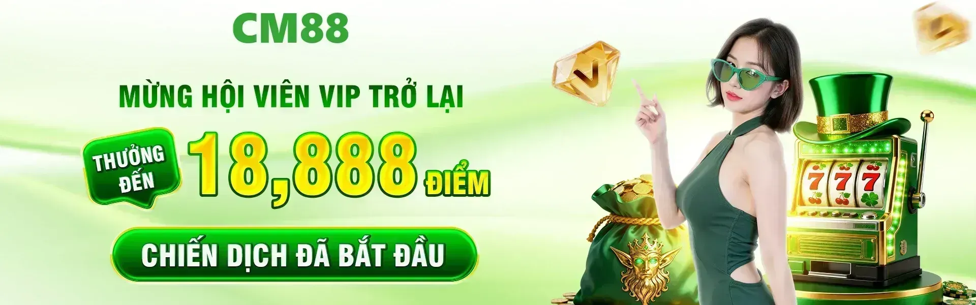 CM88 tiếp tục chào đón VIP quay lại bằng chương trình ưu đãi riêng, phần thưởng đặc biệt lên đến 18,888 điểm.